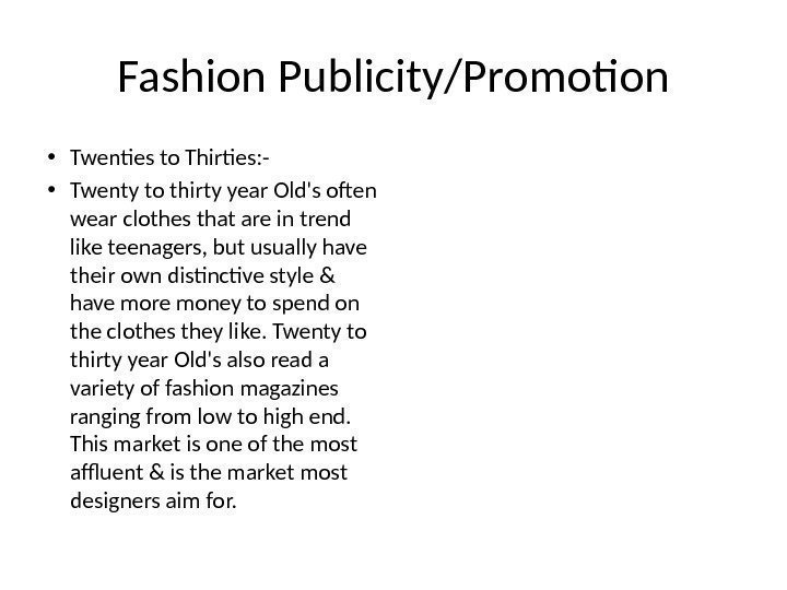 Fashion Publicity/Promotion • Twenties to Thirties: - • Twenty to thirty year Old's often