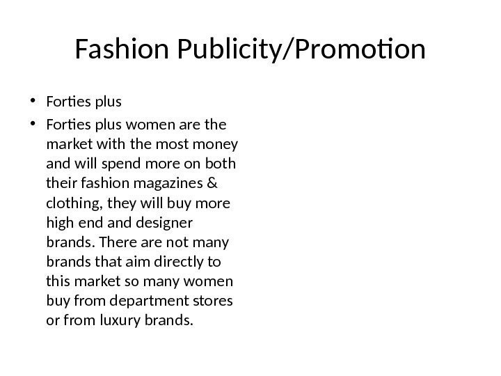 Fashion Publicity/Promotion • Forties plus women are the market with the most money and