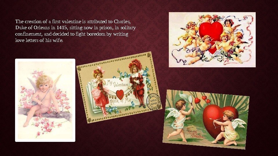 The creation of a first valentine is attributed to Charles,  Duke of Orleans