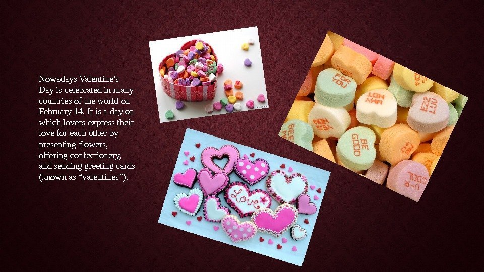 Nowadays Valentine’s Day is celebrated in many countries of the world on February 14.