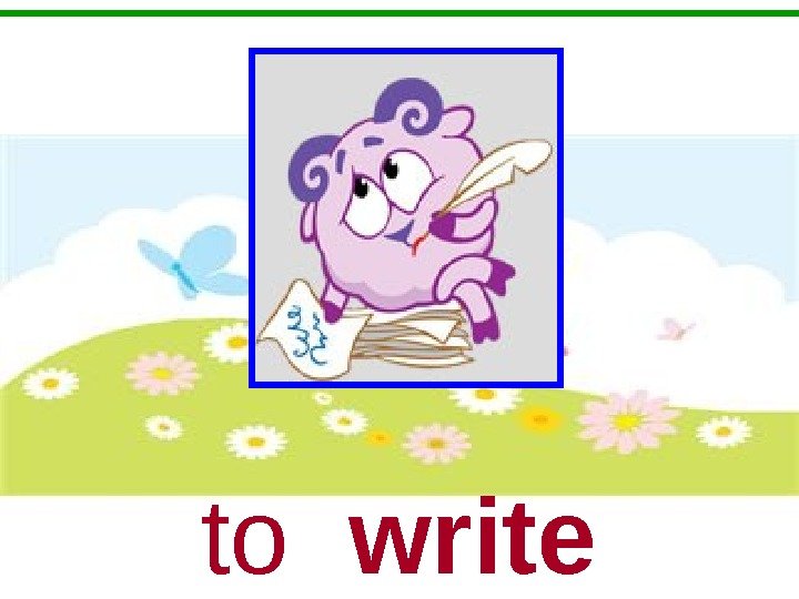   to  write 