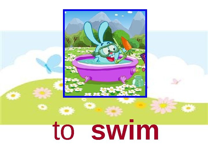   to  swim 
