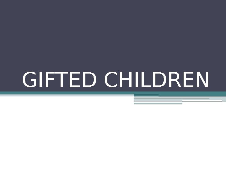 GIFTED CHILDREN   