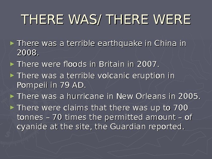   THERE WAS/ THERE WERE ► There was a terrible earthquake in China