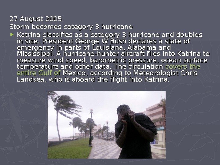   27 August 2005 Storm becomes category 3 hurricane ► Katrina classifies as