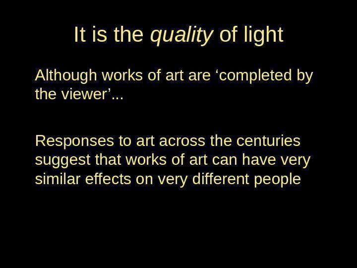 It is the quality of light Although works of art are ‘completed by the
