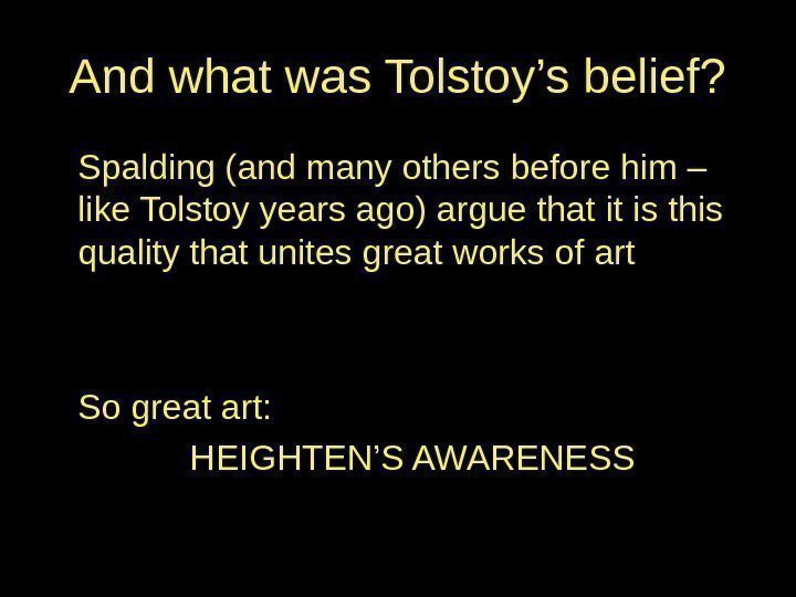 And what was Tolstoy’s belief? Spalding (and many others before him – like Tolstoy