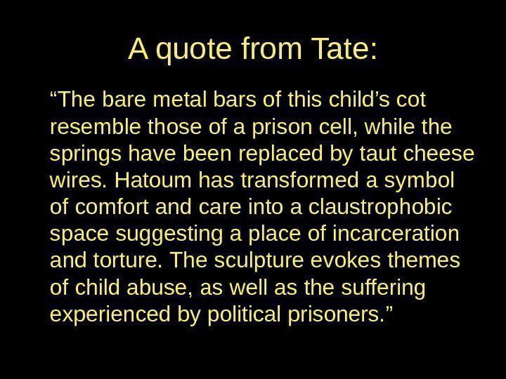 A quote from Tate: “ The bare metal bars of this child’s cot resemble