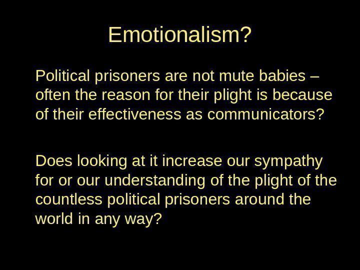 Emotionalism? Political prisoners are not mute babies – often the reason for their plight