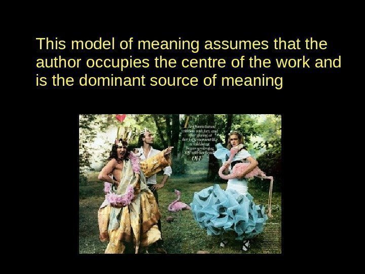 This model of meaning assumes that the author occupies the centre of the work