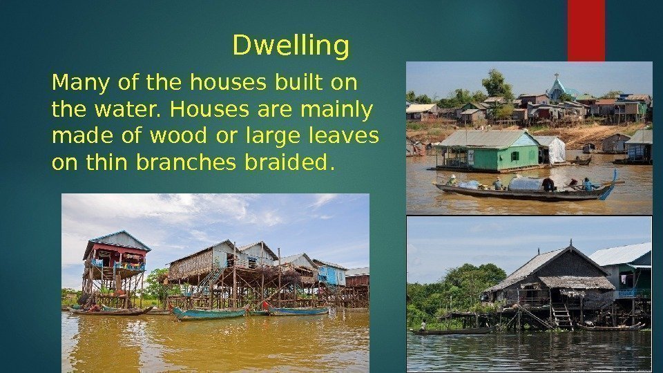 Dwelling Many of the houses built on the water. Houses are mainly made of