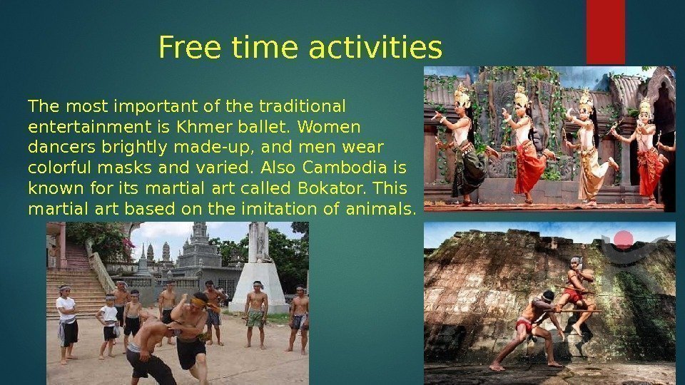 Free time activities The most important of the traditional entertainment is Khmer ballet. Women