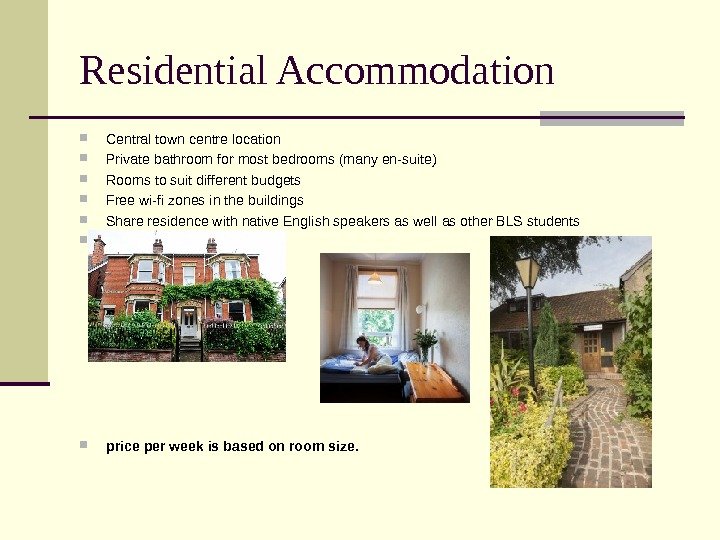 Residential Accommodation Central town centre location Private bathroom for most bedrooms (many en-suite) Rooms