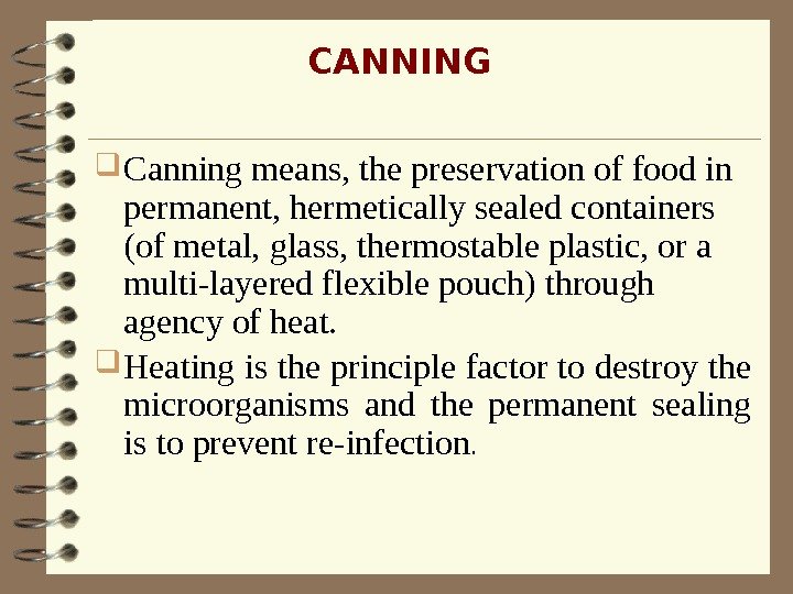  Canning means, the preservation of food in permanent, hermetically sealed containers (of metal,