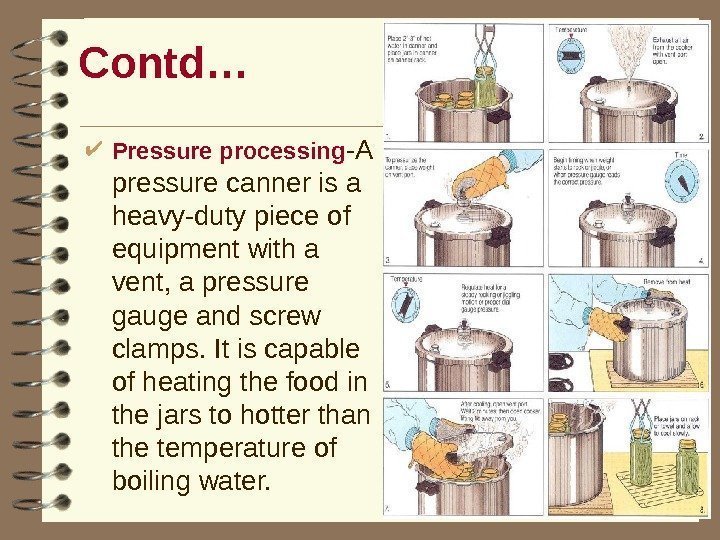 Contd… Pressure processing -A pressure canner is a heavy-duty piece of equipment with a