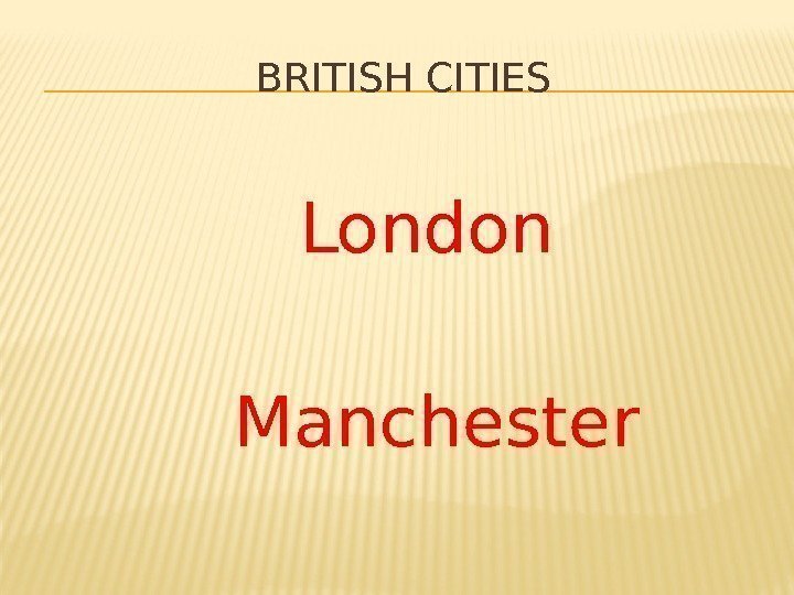 BRITISH CITIES       London   Manchester  