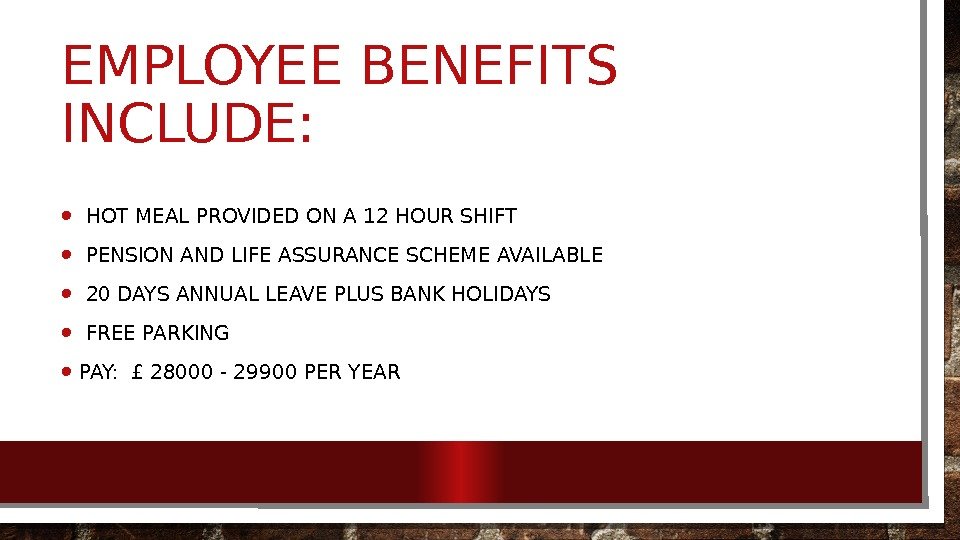 EMPLOYEE BENEFITS INCLUDE:  •  HOT MEAL PROVIDED ON A 12 HOUR SHIFT