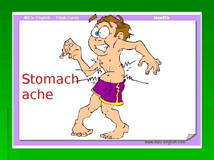   Stomach ache  