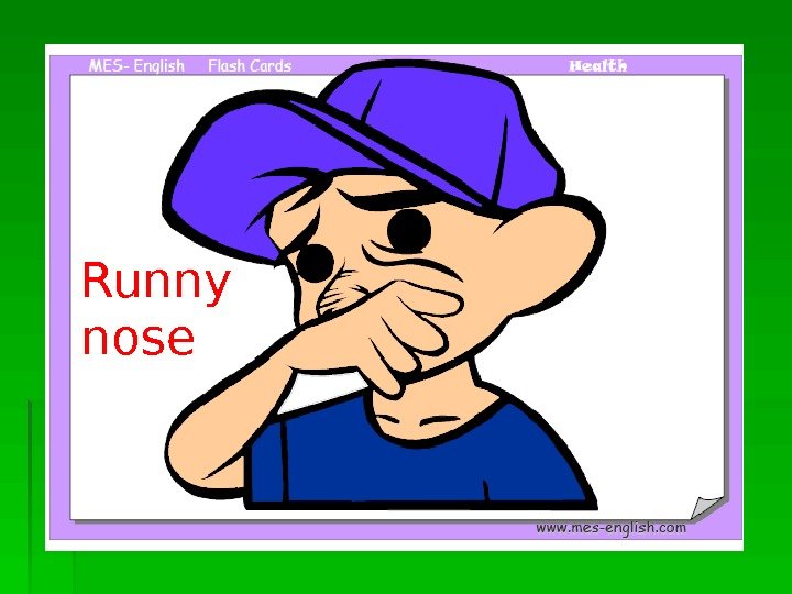   Runny nose  