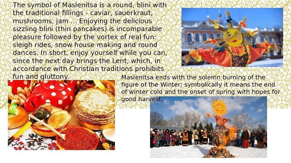 The symbol of Maslenitsa is a round, blini with the traditional fillings - caviar,