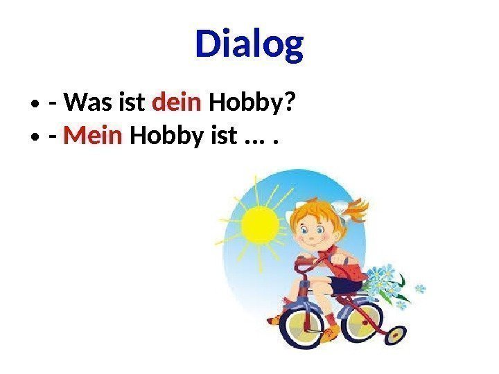 Dialog • - Was ist dein Hobby?  • - Mein Hobby ist. .