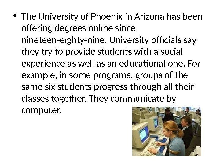  • The University of Phoenix in Arizona has been offering degrees online since