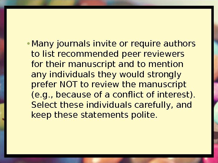  • Many journals invite or require authors to list recommended peer reviewers for