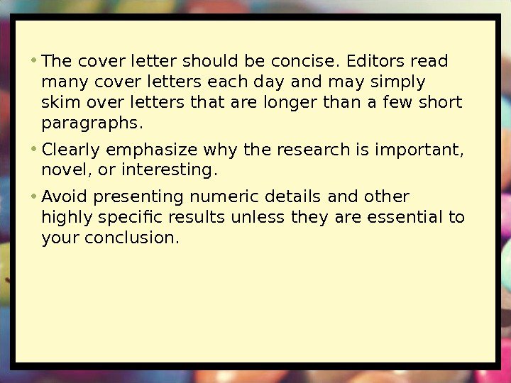  • The cover letter should be concise. Editors read many cover letters each