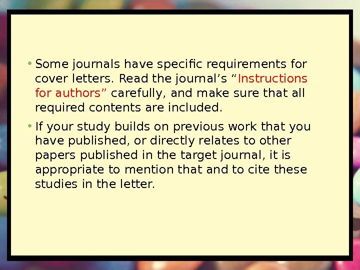 • Some journals have specific requirements for cover letters. Read the journal’s “