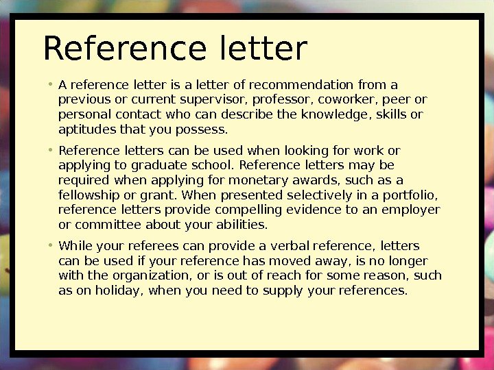 Reference letter • A reference letter is a letter of recommendation from a previous