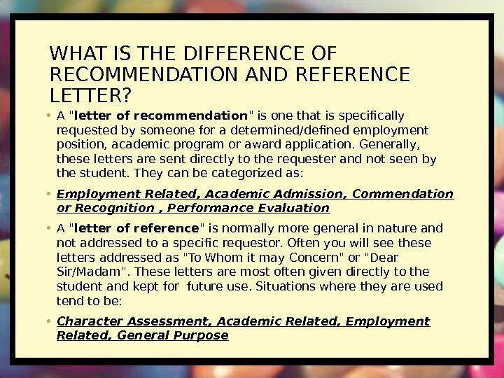 WHAT IS THE DIFFERENCE OF RECOMMENDATION AND REFERENCE LETTER?  • A  letter