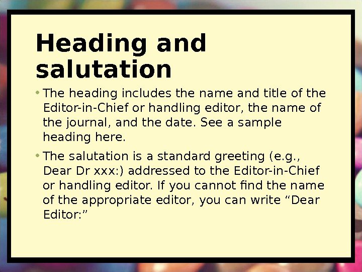 Heading and salutation • The heading includes the name and title of the Editor-in-Chief