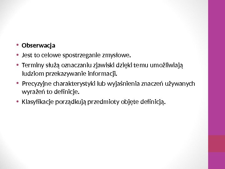  • Obserwacja • Jest to celowe spostrzeganie zmysłowe.  • Terminy służą oznaczaniu