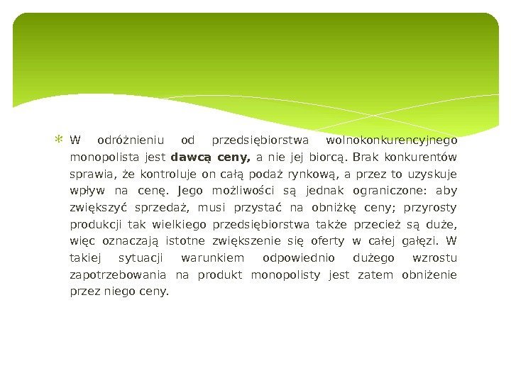 W odróżnieniu od przedsiębiorstwa wolnokonkurencyjnego monopolista jest dawcą ceny, a nie jej biorcą. 