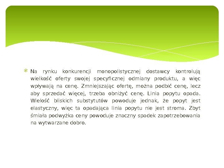 Na rynku konkurencji monopolistycznej dostawcy kontrolują wielkość oferty swojej specyficznej odmiany produktu,  a