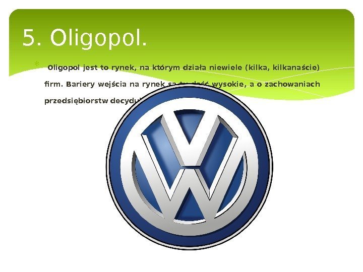   Oligopol jest to rynek, na którym działa niewiele (kilka,  kilkanaście) firm.