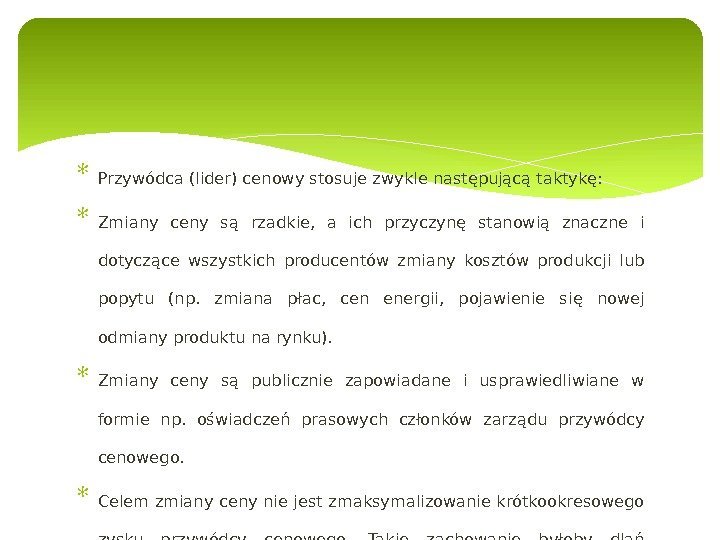  Przywódca (lider) cenowy stosuje zwykle następującą taktykę:  Zmiany ceny są rzadkie, 