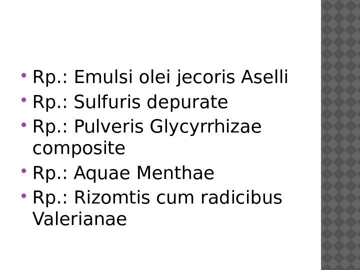  Rp. : Emulsi olei jecoris Aselli Rp. : Sulfuris depurate Rp. : Pulveris
