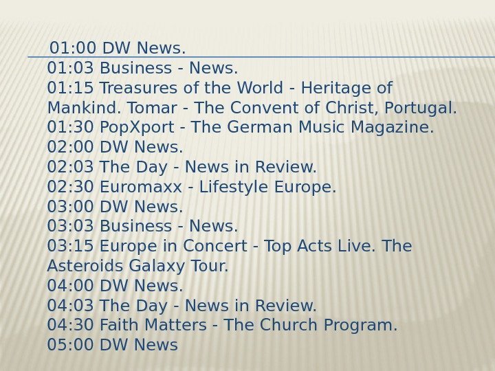  01: 00 DW News. 01: 03 Business - News. 01: 15 Treasures of