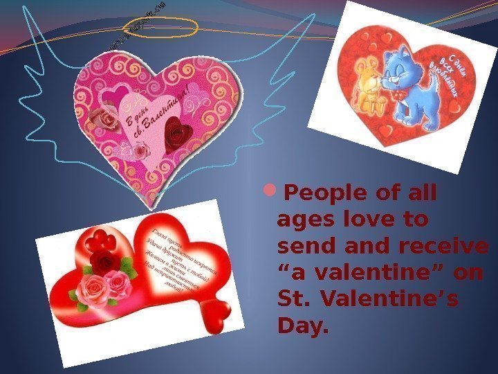  People of all ages love to send and receive “a valentine” on St.