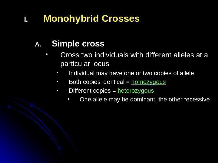 I. Monohybrid Crosses A. Simple cross • Cross two individuals with different alleles at