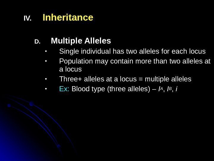 IV. Inheritance D. Multiple Alleles • Single individual has two alleles for each locus