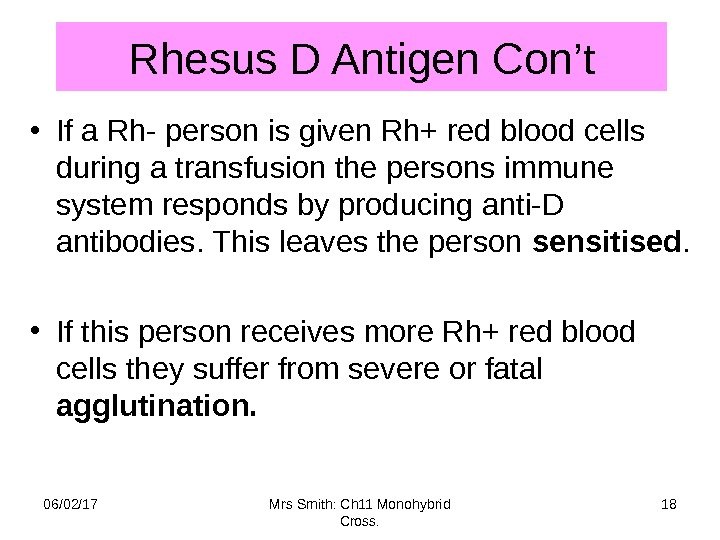 Rhesus D Antigen Con’t • If a Rh- person is given Rh+ red blood