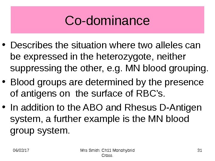 Co-dominance • Describes the situation where two alleles can be expressed in the heterozygote,