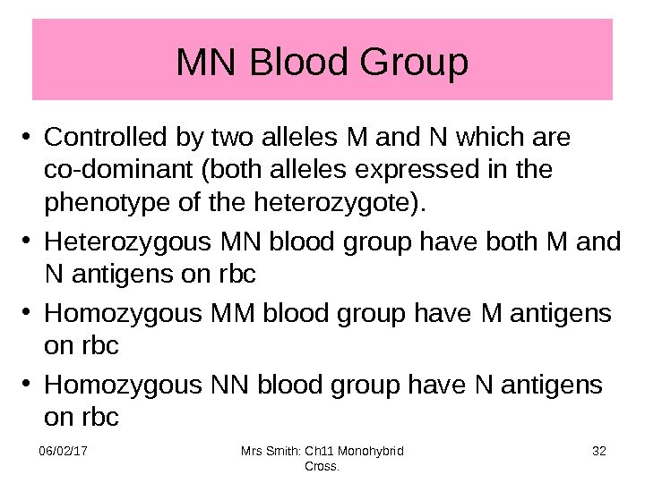 MN Blood Group • Controlled by two alleles M and N which are co-dominant