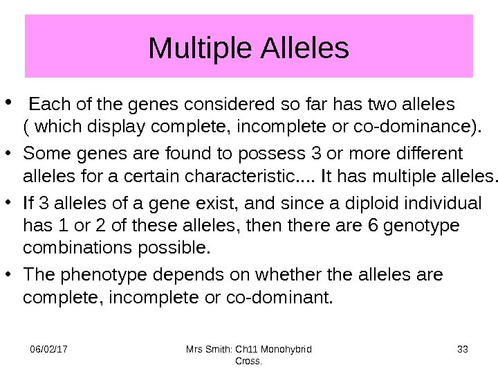 Multiple Alleles •  Each of the genes considered so far has two alleles