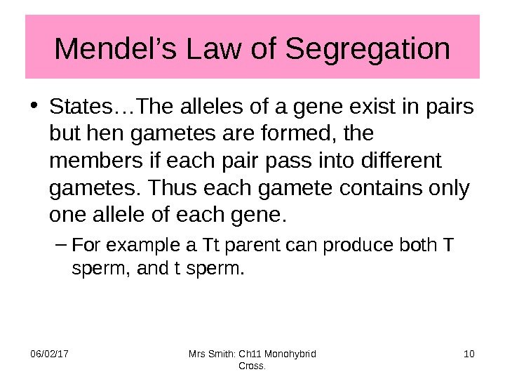 Mendel’s Law of Segregation • States…The alleles of a gene exist in pairs but