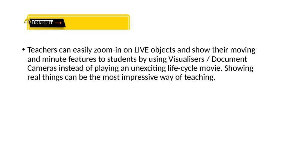  • Teachers can easily zoom-in on LIVE objects and show their moving and