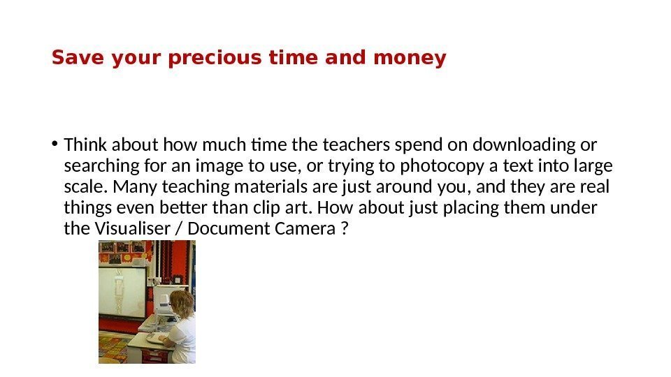 Save your precious time and money • Think about how much tme the teachers