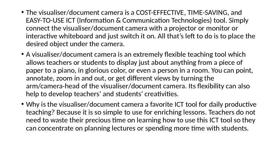  • The visualiser/document camera is a COST-EFFECTIVE, TIME-SAVING, and EASY-TO-USE ICT (Informaton &